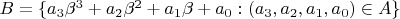 $B = \{ a_3 \beta^3 + a_2 \beta^2 + a_1 \beta + a_0 : (a_3, a_2, a_1, a_0)\in A\}$