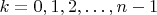 $k=0,1,2,\ldots,n-1$