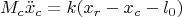 $$M_c \ddot{x}_c = k(x_r - x_c - l_0)$$ $$M_c \ddot{x}_c = k(x_r - x_c - l_0)$$