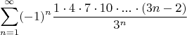 $$\sum\limits_{n=1}^{\infty}(-1)^n \frac{1\cdot4\cdot7\cdot10\cdot...\cdot(3n-2)}{3^n}$$