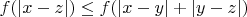 $f(|x-z|) \leq f(|x-y| + |y-z|)$