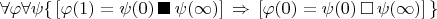 $\forall \varphi \forall \psi \{\,[\varphi(1) = \psi(0) \,\blacksquare\, \psi(\infty)] \,\Rightarrow\, [\varphi(0) = \psi(0) \,\square\, \psi(\infty)]\, \}$