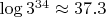 $\log 3^{34} \approx 37.3$