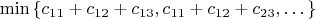 $\min\limits_{}\left\lbrace c_{11}+c_{12}+c_{13}, c_{11}+c_{12}+c_{23}, \dots\right\rbrace$