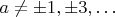 $a \ne \pm 1, \pm 3,\ldots$