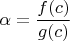 $\alpha = \dfrac{f(c)}{g(c)}$