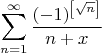 $$\sum_{n=1}^{\infty} \frac{(-1)^{\left[\sqrt{n}\right]}}{n+x}$$