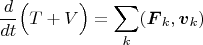 $$\frac{d}{dt}\Big(T+V\Big) =\sum_k(\boldsymbol F_k,\boldsymbol v_k)$$