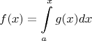 $$f(x) = \int\limits_{a}^{x} g(x)dx$$