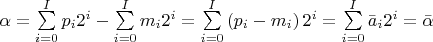 $\alpha = \sum\limits_{i = 0}^I {{p_i}{2^i}} - \sum\limits_{i = 0}^I {{m_i}{2^i}} = \sum\limits_{i = 0}^I {\left( {{p_i} - {m_i}} \right){2^i}} = \sum\limits_{i = 0}^I {{{\bar a}_i}{2^i}} = \bar \alpha $ $\alpha = \sum\limits_{i = 0}^I {{p_i}{2^i}} - \sum\limits_{i = 0}^I {{m_i}{2^i}} = \sum\limits_{i = 0}^I {\left( {{p_i} - {m_i}} \right){2^i}} = \sum\limits_{i = 0}^I {{{\bar a}_i}{2^i}} = \bar \alpha $