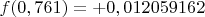 $f(0,761)=+0,012059162$