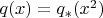 $q(x) = q_*(x^2)$