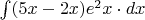 $\int(5x-2x)e^2x \cdot dx$