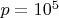 $p=10^{5}$