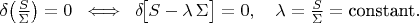 $\[
\delta\!\left(\frac{S}{\Sigma}\right)=0
\;\;\Longleftrightarrow\;\;
\delta\!\big[S-\lambda\,\Sigma\big]=0,\quad \lambda=\frac{S}{\Sigma}=\text{constant}.
\]$
