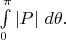 $\int \limits_0^{\pi} \left|P \right| \, d\theta   .$