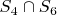 $S_4 \cap S_6$ $S_4 \cap S_6$