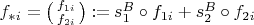 $f_{*i} = \bigl(\begin{smallmatrix} f_{1i} \\ f_{2i} \end{smallmatrix}\bigr) \mathbin{:=} s_1^B \circ f_{1i} + s_2^B \circ f_{2i}$