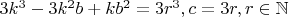 $3k^3 - 3k^2b + kb^2 = 3r^3, c = 3r, r \in \mathbb{N} $