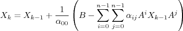 $$ X_{k}= X_{k-1}+\frac{1}{\alpha_{00}}\left( B - \sum\limits_{i=0}^{n-1} 
\sum\limits_{j=0}^{n-1}
\alpha_{ij} A^iX_{k-1}A^j  \right)  $$