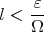 $$l < \frac{\varepsilon}{\Omega}$$ $$l < \frac{\varepsilon}{\Omega}$$