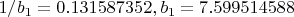 $1/b_1 = 0.131587352, b_1 = 7.599514588$