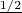 $\frac{1/2}{}$ $\frac{1/2}{}$