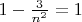 $1 - \frac{3}{n^{2}} = 1$ $1 - \frac{3}{n^{2}} = 1$