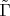 $ \tilde \Gamma$