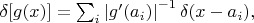 $\delta[g(x)] = \sum_i \left| g'(a_i) \right|^{-1} \delta(x - a_i),$