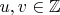 $u, v \in \mathbb{Z}$