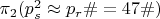 $\pi_2(p_s^2 \approx p_r\#=47\#)$