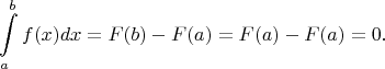 $$\int\limits_a^bf(x)dx=F(b)-F(a)=F(a)-F(a)=0.$$