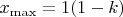 $x_{\rm max}=1(1-k)$