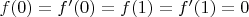 $f(0)=f'(0)=f(1)=f'(1)=0$ $f(0)=f'(0)=f(1)=f'(1)=0$