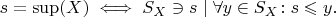 $s=\sup(X)\iff S_{X}\ni s\;|\;\forall y\in S_{X}\!:s\leqslant y.$