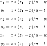 $$
x_1=x*(z_1-p)/u+y;$$
$$y_1=z*(z_1-p)/u+t;$$
$$x_2=x*(z_2-p)/u+y;$$
$$y_2=z*(z_2-p)/u+t;$$
$$x_3=x*(z_3-p)/u+y;$$
$$y_3=z*(z_3-p)/u+t;$$
$