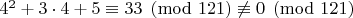 $4^2+3\cdot4+5\equiv {33}\pmod {121}\not\equiv 0\pmod{121}$