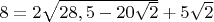 $8=2\sqrt{28,5-20\sqrt2}+5\sqrt2$