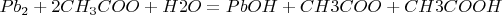 $Pb_2+2CH_3COO+H2O=PbOH+CH3COO+CH3COOH$