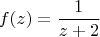 \[
f(z) = \frac{1}{{z + 2}}\]