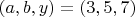$(a, b, y) = (3, 5, 7)$