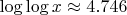 $\log\log x \approx 4.746$