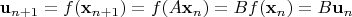 $\mathbf u_{n+1}=f(\mathbf x_{n+1})=f(A\mathbf x_n) = Bf(\mathbf x_n) = B \mathbf u_n$