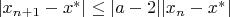 $|x_{n+1}-x^*|\le |a-2| |x_n-x^*| $