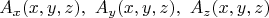$$A_x(x,y,z),\,\,A_y(x,y,z),\,\,A_z(x,y,z)$$
