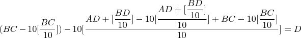 $(BC-10[\dfrac{BC}{10}])-10[\dfrac{AD+[\dfrac{BD}{10}]-10[\dfrac{AD+[\dfrac{BD}{10}]}{10}] + BC - 10[\dfrac{BC}{10}]}{10}]=D$