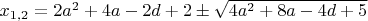 $x_{1,2}=2 a^2+4 a-2 d+2\pm\sqrt{4 a^2+8 a-4 d+5}$