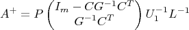 $$A^+=P\begin{pmatrix}I_m-CG^{-1}C^T\\G^{-1}C^T\end{pmatrix}U_1^{-1}L^{-1}$$ $$A^+=P\begin{pmatrix}I_m-CG^{-1}C^T\\G^{-1}C^T\end{pmatrix}U_1^{-1}L^{-1}$$