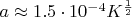 $a\approx 1.5\cdot 10^{-4}K^{\frac 12}$